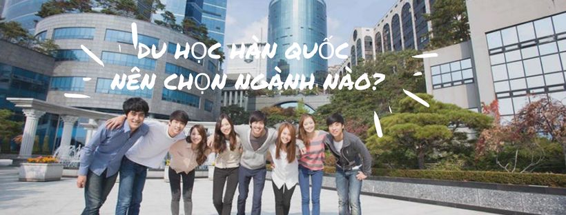 du học hàn quốc nên chọn ngành nào